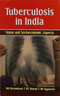 TUBERCULOSIS IN INDIA: STATUS AND SOCIOECONOMIC ASPECTS BY ML SRIVASTAVA & PC BANSIL (HARDCOVER)