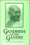 GANDHISM AFTER GANDHI BY ANIL DUTTA MISHRA (HARDCOVER)