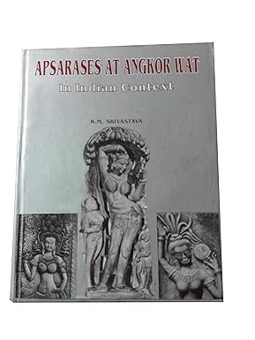 APSARASES AT ANGKOR  WAT : IN INDIAN CONTEXT BY K.M. SRIVASTAVA (HARDCOVER)