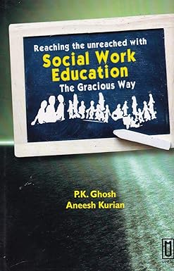REACHING THE UNREACHED WITH SOCIAL WORK EDUCATION : THE GRACIOUS WAY BY P.K. GHOSH & ANEESH KURIAN [HARDCOVER]