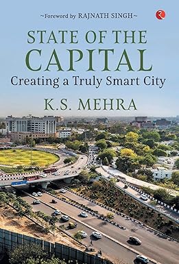 STATE OF THE CAPITAL : CREATING A TRULY SMART CITY BY K.S. MEHRA [HARDBOUND] OLD BOOK