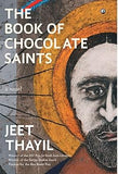 THE BOOK OF CHOCOLATE SAINTS : A NOVEL BY JEET THAYIL(HARDCOVER) OLD BOOK