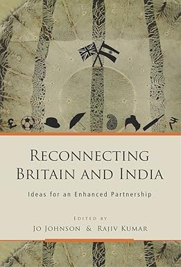 RECONNECTING BRITAIN AND INDIA : IDEAS FOR AN ENHANCED PARTNERSHIP BY JO JOHNSON & RAJIV KUMAR [HARDBOUND]