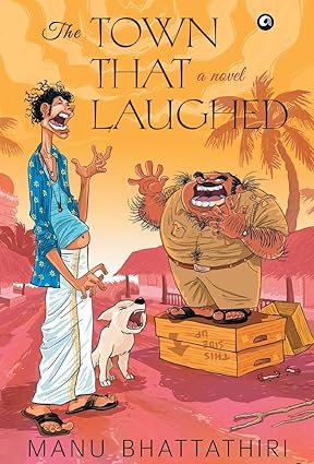 THE TOWN THAT  LAUGHED : A NOVEL BY MANU BHATTATHIRI [HARDCOVER] OLD BOOK