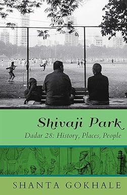 SHIVAJI PARK : DADAR 28:HISTORY, PLACES, PEOPLE BY SHANTA GOKHALE (HARDCOVER) OLD BOOK