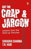 CUT THE CRAP AND JARGON : LESSONS FROM THE START-UP TRENCHES BY SHRADHA SHARMA, T.N. HARI (HARDCOVER)