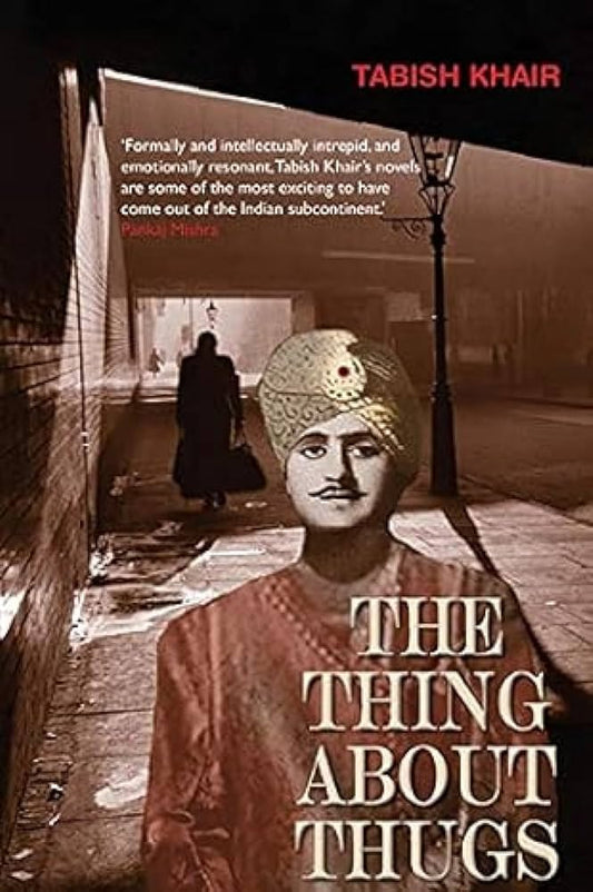 THE THING ABOUT THUGS  BY TABISH KHAIR (HARDCOVER)