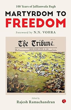 MARTYRDOM TO FREEDOM : 100 YEARS OF JALLIANWALA BAGH BY RAJESH RAMACHANDRAN (HARDCOVER) OLD BOOK