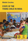 STATE OF THE YOUNG CHILD IN INDIA BY MOBILE CRECHES (HARDCOVER)