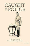 CAUGHT BY THE POLICE : THE LIFE STORY OF DR. ANANDSWARUP GUTPA / ROLI BOOKS (HARDCOVER)