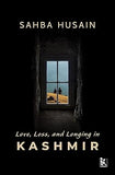LOVE, LOSS, AND LONGING IN KASHMIR BY SAHBA HUSAIN (HARDCOVER) OLD BOOK