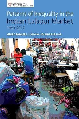 PATTERNS OF INEQUALITY IN THE INDIAN LABOUR MARKET 1983-2012 BY GERRY RODGERS & VIDHYA SOUNDARARAJAN (HARDCOVER) OLD BOOK