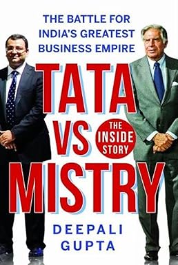 TATA VS MISTRY : THE BATTLE FOR INDIA'S GREATEST BUSINESS EMPIRE BY DEEPALI GUPTA (HARDCOVER)