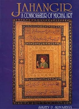 JAHANGIR : A CONNOISSEUR OF MUGHAL ART BY SANJEEV P. SRIVASTAVA (HARDCOVER) OLD BOOK