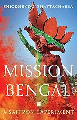 MISSION BENGAL : A SAFFRON EXPERIMENT BY SNIGDHENDU BHATTACHARYA [HARDBOUNBD]