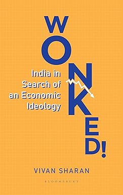 WONKED ! : INDIA IN SEARCH OF AN ECONOMIC IDEOLOGY BY VIVAN SHARAN [HARDBOUND] OLD BOOK