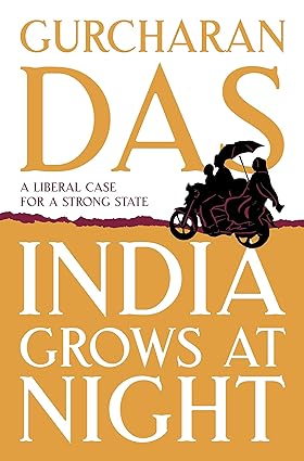 INDIA GROWS AT NIGHT:  A LIBERAL CASE FOR A STRONG STATE BY GURCHARAN DAS(HARDCOVER) OLD BOOK