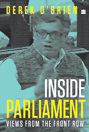INSIDE PARLIAMENT : VIEWS FROM THE FRONT ROW BY DEREK O'BRIEN [HARDCOVER] OLD BOOK