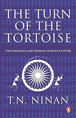 THE TURN OF THE TORTOISE : THE CHALLENGES AND PROMISE OF INDIA'S FUTURE BY T.N. NINAN (HARDCOVER) OLD BOOK