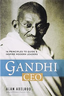GANDHI CEO : 14 PRINCIPLES TO GUIDE & INSPIRE MODERN LEADERS BY ALAN AXELROD