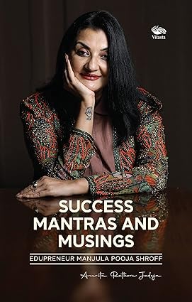 SUCCESS MANTRAS AND MUSINGS : EDUPRENEUR MANJULA POOJA SHROFF BY ANURITA RATHORE JADEJA [HARDCOVER)