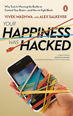 YOUR HAPPINESS WAS HACKED : WHY TECH IS WINNING THE BATTLE TO CONTROL YOUR BRAIN AND HOW TO FIGHT BACK BY VIVEK WADHWA AND ALEX SALKEVER (HARDCOVER) OLD BOOK