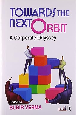 TOWARDS THE NEXT ORBIT : A CORPORATE ODYSSEY BY SUBIR VERMA (HARDCOVER)