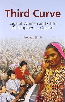 THIRD CURVE : SAGA OF WOMEN AND CHILD DEVELOPMENT-GUJARAT BY SANDEEP SINGH (HARDBOUND)