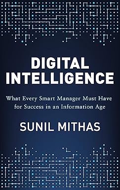 DIGITAL INTELLIGENCE : WHAT EVERY SMART MANAGER MUST HAVE FOR SUCCESS IN AN INFORMATION AGE BY SUNIL MITHAS [HARDCOVER] OLD BOOK