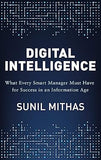 DIGITAL INTELLIGENCE : WHAT EVERY SMART MANAGER MUST HAVE FOR SUCCESS IN AN INFORMATION AGE BY SUNIL MITHAS [HARDCOVER]