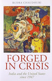 FORGED IN CRISIS : INDIA AND THE UNITED STATES SINCE 1947 BY RUDRA CHAUDHURI [HARDCOVER] OLD
