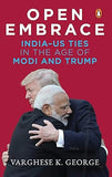 OPEN EMBRACE : INDIA-US TIES IN THE AGE OF MODI AND TRUMP BY VARGHESE K. GEORGE [HARDBOUND] OLD BOOK
