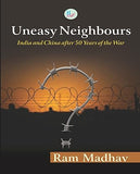 UNEASY NEIGHBOURS : INDIA AND CHINA AFTER 50 YEARS OF THE WAR BY RAM MADHAV [HARDCOVER]