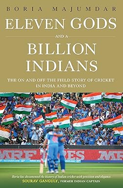 ELEVEN GODS AND A BILLION INDIANS : THE ON AND OFF THE FIELD STORY OF CRICKET IN INDIA AND BEYOND (HARDCOVER) OLD BOOK