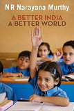 A BETTER INDIA A BETTER WORLD BY N.R. NARAYANA MURTHY (HARDCOVER)