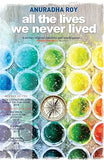 ALL THE LIVES WE NEVER LIVED BY ANURADHA ROY [HARDCOVER] OLD BOOK