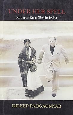 UNDER HER SPELL : ROBERTO ROSSELLINI IN INDIA BY DILEEP PADGAONKAR (HARDCOVER) OLD BOOK