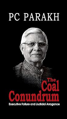 THE COAL CONUNDRUM : EXECUTIVE FAILURE AND JUDICIAL ARROGANCE BY PC PARAKH (HARDCOVER)