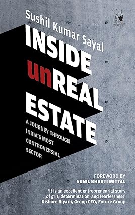 INSIDE UNREAL ESTATE : A JOURNEY THROUGH INDIA'S MOST CONTROVERSIAL SECTOR BY SUSHIL KUMAR SAYAL (HARDCOVER) OLD BOOK