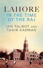 LAHORE IN THE TIME OF THE RAJ : IAN TALBOT AND TAHIR KAMRAN (HARDCOVER) OLD BOOK