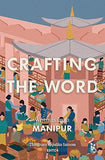 CRAFTING THE WORD WRITINGS FROM MANIPUR: BY THINGNAM ANJULIKA SAMOM(HARDCOVER)