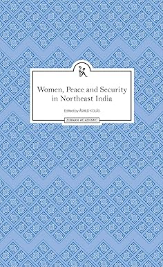 WOMEN, PEACE AND SECURITY IN NORTHEAST INDIA BY ASHILD KOLAS (HARDCOVER) OLD BOOK