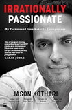 IRRATIONALLY PASSIONATE : MY TURNAROUND FROM REBEL TO ENTREPRENEUR  BY JASON KOTHARI [HARDCOVER] OLD BOOK