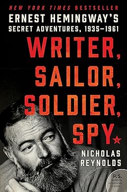 WRITER, SAILOR, SOLDIER, SPYBY NICHOLAS REYNOLDS: ERNEST HEMINGWAY'S SECRET ADVENTURES, 1935-1961 (USED) [HARDCOVER] OLD BOOK