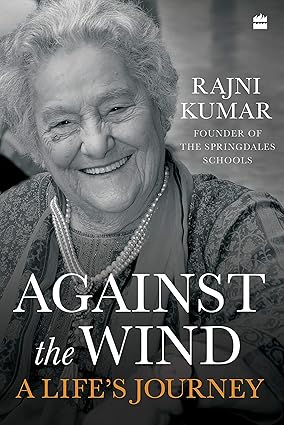 AGAINST THE WIND : A LIFE'S JOURNEY BY RAJNI KUMAR [HARDCOVER] OLD BOOK
