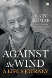 AGAINST THE WIND : A LIFE'S JOURNEY BY RAJNI KUMAR [HARDCOVER] OLD BOOK