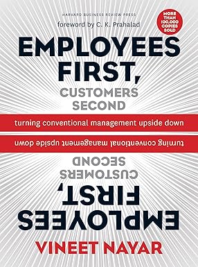 EMPLOYEES FIRST, CUSTOMERS SECOND : TURNING CONVENTIONAL MANAGEMENT UPSIDE DOWN BY VINEET NAYAR [HARDCOVER] OLD BOOK