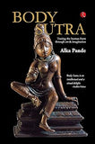 BODY SUTRA : TRACING THE HUMAN FORM THROUGH ART & IMAGINATION BY ALKA PANDE [HARDCOVER]
