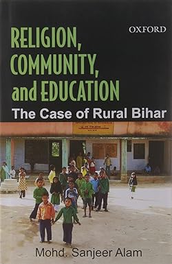 RELIGION, COMMUNITY, AND EDUCATION : THE CASE OF RURAL BIHAR BY MOHD. SANJEER ALAM (HARDCOVER) OLD BOOK