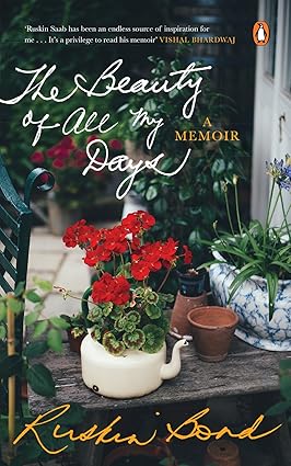 THE BEAUTY OF ALL MY DAYS : A MEMOIR BY RUSKIN BOND (HARDCOVER) OLD BOOK